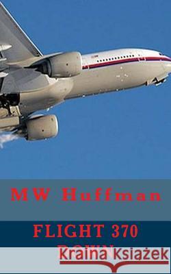 Flight 370 Down Mw Huffman Susan Huffman 9781515221302