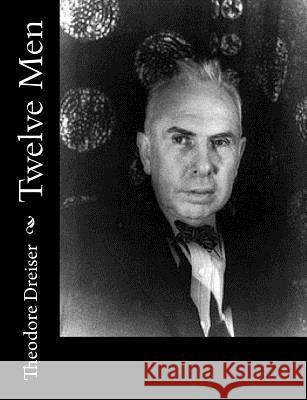 Twelve Men Theodore Dreiser 9781515221777 Createspace