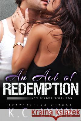 An Act of Redemption K. C. Lynn 9781515221906 Createspace Independent Publishing Platform