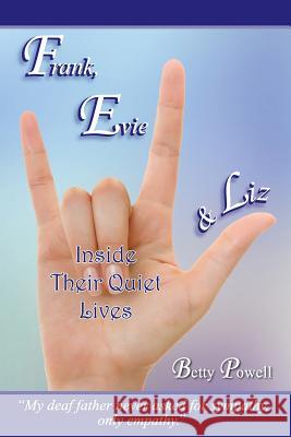 Frank, Evie & Liz: Inside Their Quiet Lives Mrs Betty N. Powell 9781515221913 Createspace