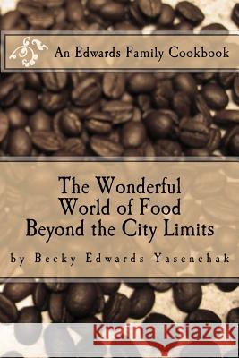 Beyond the City Limits: The Wonderful World of Food Becky Edwards Yasenchak 9781515223665 Createspace Independent Publishing Platform