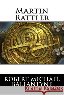 Martin Rattler Robert Michael Ballantyne 9781515224020 Createspace