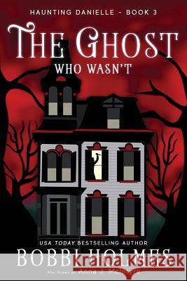 The Ghost Who Wasn't Bobbi Holmes Anna J. McIntyre Elizabeth Mackey 9781515224860 Createspace Independent Publishing Platform