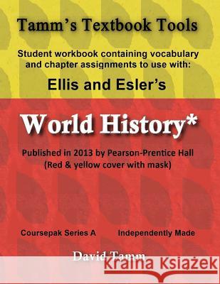 Ellis & Esler's World History (Pearson/Prentice Hall 2013) Student Workbook: Relevant daily assignments tailor-made for the World History text Tamm, David 9781515224907 Createspace