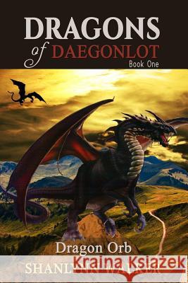 Dragon Orb: Book One Shanlynn Walker 9781515227915 Createspace