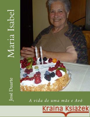 Maria Isabel: A vida de uma mãe e Avó Duarte, Jose Rodrigues 9781515227922