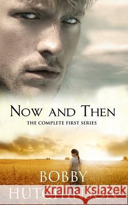 Now and Then: The Complete First Series Bobby Hutchinson 9781515228615 Createspace