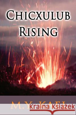 Chicxulub Rising M. y. Kael 9781515228868 Createspace
