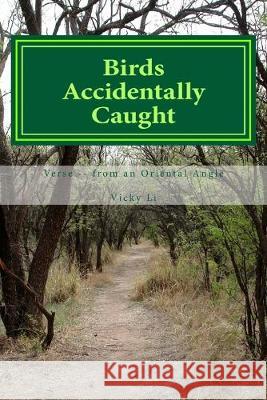 Birds Accidentally Caught: Verse -- from an Oriental Angle Vicki Lee 9781515228998 Createspace Independent Publishing Platform