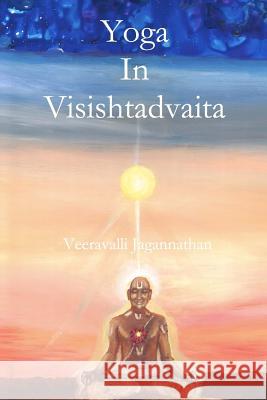 Yoga in Visishtadvaita Sri Veeravalli Parthasarath Jagannathan 9781515229919 Createspace