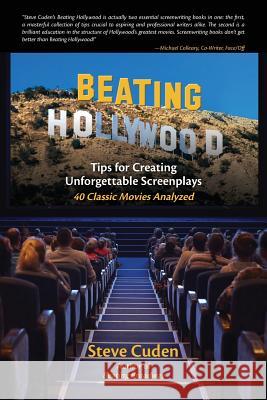 Beating Hollywood: Tips for Creating Unforgettable Screenplays Steve Cuden 9781515230298 Createspace Independent Publishing Platform