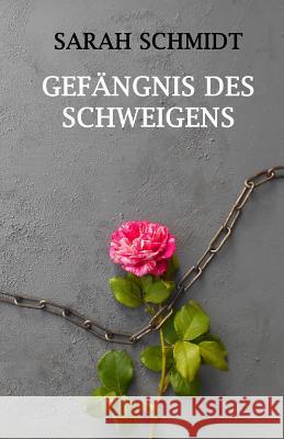 Gefängnis des Schweigens Schmidt, Sarah 9781515230984 Createspace