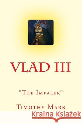 Vlad the Impaler: The Christian Warrior Timothy Mark 9781515232230 Createspace