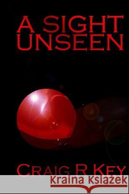 A Sight Unseen Craig R. Key 9781515233251 Createspace