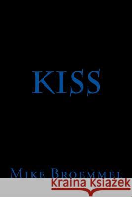 Kiss Mike Broemmel 9781515233268 Createspace