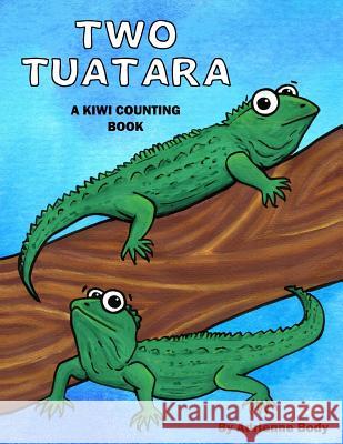 Two Tuatara: A Kiwi Counting Book Adrienne Body Adrienne Body 9781515233923 Createspace