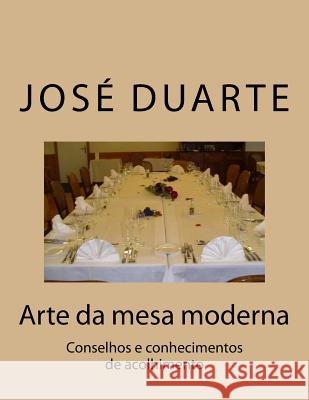 Arte da mesa moderna: Conselhos e conhecimentos de acolhimento Duarte, Jose Rodrigues 9781515234005