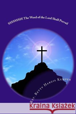 SSSSSSSH! The Word of the Lord Shall Prevail Kemper, Betty Hargis 9781515234029