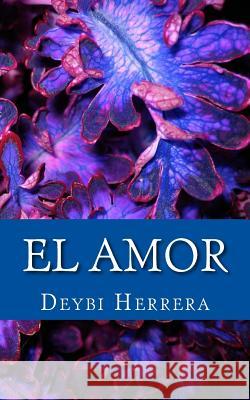 El Amor: Versos y Poemas Deybi Channel Herrer 9781515234074 Createspace Independent Publishing Platform