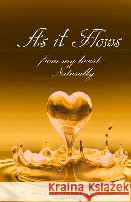 As It Flows from My Heart...Naturally Verona L. Jacobs 9781515234265 Createspace
