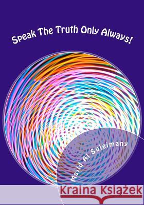 Speak The Truth Only Always!: My 34th Book! Al Suleimany Mba, Majid 9781515235002 Createspace