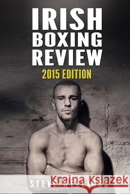 Irish Boxing Review: 2015 Edition Steve Wellings 9781515235224