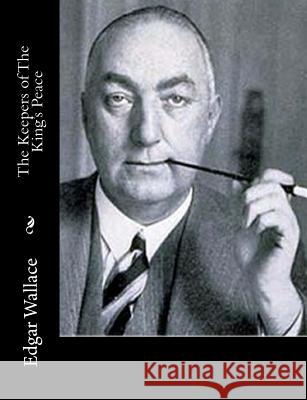 The Keepers of The King's Peace Wallace, Edgar 9781515236696