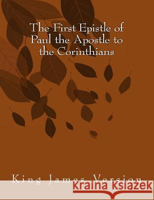 The First Epistle of Paul the Apostle to the Corinthians: King James Version Hastings Paul 9781515236948