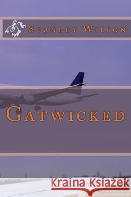 Gatwicked Stanley Wilson 9781515238201 Createspace Independent Publishing Platform