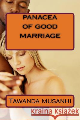 panacea of good marriage Tawanda Musanhi 9781515238423 Createspace Independent Publishing Platform