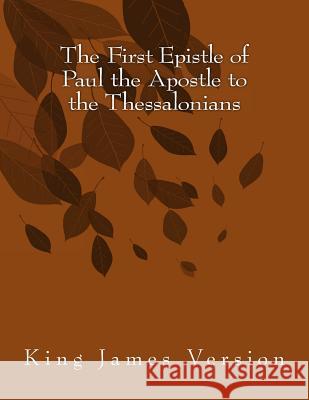 The First Epistle of Paul the Apostle to the Thessalonians: King James Version Hastings Paul 9781515239048