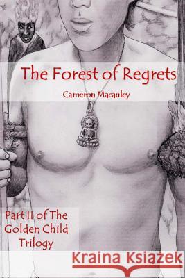 The Forest of Regrets: Part II of The Golden Child Trilogy MacAuley, Cameron 9781515239123 Createspace