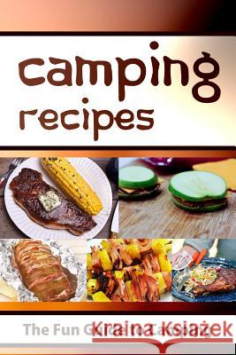 Camping Recipes: The Fun Guide to Camping Mary Ann Templeton 9781515239727 Createspace