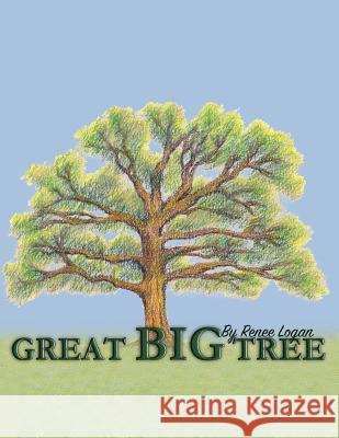 Great Big Tree Renee Logan 9781515239796 Createspace