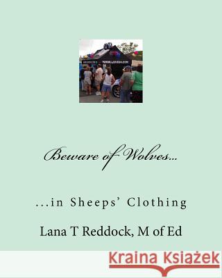 Beware of Wolves,,: , in Sheeps' Clothing Lana T. Reddoc 9781515241706 Createspace
