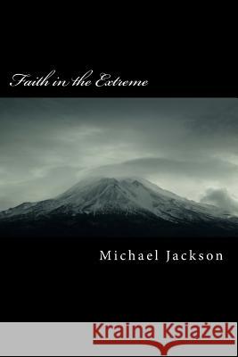 Faith in the Extreme Michael J. Jackson 9781515242048