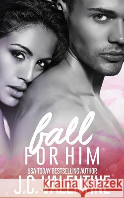 Fall for Him J. C. Valentine 9781515243045 Createspace