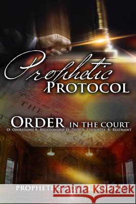 Prophetic Protocol: Order In The Court Robins, Aqua L. 9781515243861 Createspace