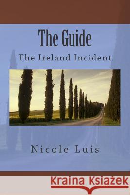 The Guide: The Ireland Incident Nicole Luis 9781515244776 Createspace