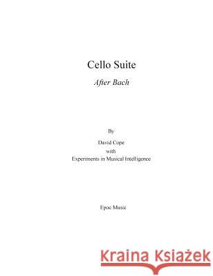 Cello Suite (After Bach) David Cope Experiments in Musical Intelligence 9781515245131 Createspace