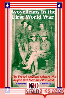 Avoyelleans in the First World War: The French Creole and other soldiers of Avoyelles who helped save their ancestral land. Decuir, Randy 9781515246107