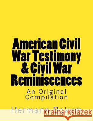 American Civil War Testimony & Civil War Reminiscences: An Original Compilation Hermann Bokum Cora Mitchel 9781515246381 Createspace Independent Publishing Platform