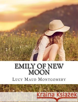 Emily of New Moon Montgomery Lucy Maud 9781515246589 Createspace