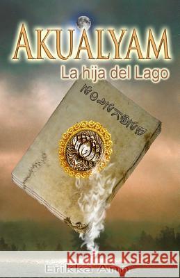 Akualyam: La hija del lago Ann, Erikka 9781515248255 Createspace