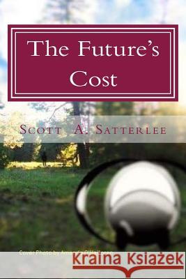 The Future's Cost: Book 4 of the Tranum Series MR Scott a. Satterlee 9781515249702 Createspace