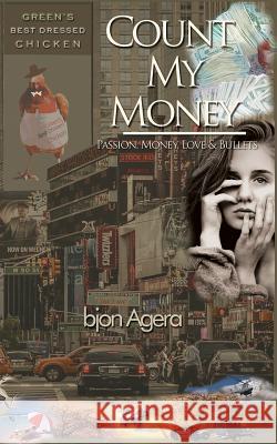 Count My Money: Passion, Money, Love and Bullets MR Bjon Agera 9781515249832 Createspace