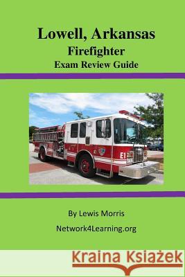 Lowell, Arkansas Firefighter Exam Review Guide Lewis Morris 9781515250616
