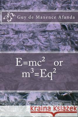 E=mc² or m3=Eq² Afanda, Guy De Maxence 9781515250777 Createspace