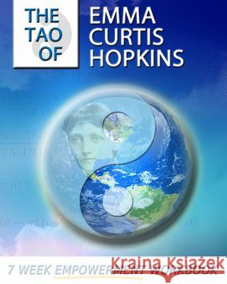 The Tao of Emma Curtis Hopkins: A 7-Week Empowerment Workbook Ande Anderson Ike Allen 9781515250845