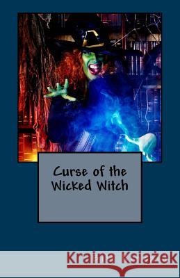 Curse of the Wicked Witch Bill Kincaid 9781515253211 Createspace